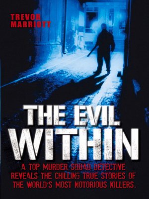 cover image of The Evil Within--A Top Murder Squad Detective Reveals the Chilling True Stories of the World's Most Notorious Killers